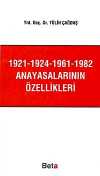 1921-1924-1961-1982 Anayasalarının Özellikleri