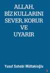 Allah, Biz Kullarını Sever, Korur ve Uyarır