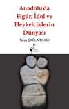 Anadolu'da Figür, İdol ve Heykelciklerin Dünyası