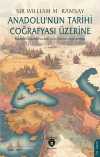 Anadolu'nun Tarihi Coğrafyası Üzerine & Anadolu Hakkında Yazılan Tarihi Eserlerin İncelenmesi