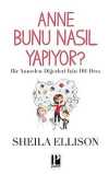 Anne Bunu Nasıl Yapıyor? & Bir Anneden Diğerleri İçin 101 Ders