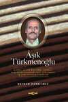 Aşık Türkmenoğlu & Hayatı, Sosyo-Kültürel Çevresi, Âşık Edebiyatındaki Yeri, Şiir Sanatı ve Şiirlerinden Örnekler