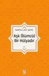Aşk Ölümcül Bir Hülyadır