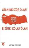 Atanınki Zor Olan Bizimki Kolay Olan