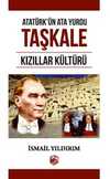 Atatürk'ün Ata Yurdu Taşkale & Kızıllar Kültürü