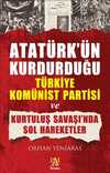 Atatürkün Kurduğu Türkiye Komünist Partisi ve Kurtuluş Savaşında Sol Hareketler