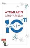 Atomların Dünyasında 10-11 Saniye