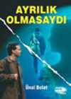 Ayrılık Olmasaydı