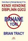 Bahane Yok / Kendi Kendine Disiplin Gücü & Sınırsız Başarı ve Mutluluğa Ulaşmanın 21 Yolu