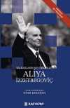 Balkanların Son Osmanlısı Aliya İzzetbegoviç
