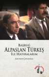 Başbuğ Alparslan Türkeş ile Hatıralarım