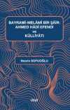 Bayramî-Melamî Bir Şair: Ahmed Hadî Efendi ve Külliyatı