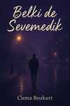 Belki de Sevemedik