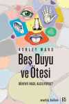 Beş Duyu ve Ötesi & Dünyayı Nasıl Algılıyoruz?