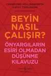 Beyin Nasıl Çalışır? & Önyargıların Esiri Olmadan Düşünme Kılavuzu