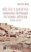 Bilad-ı Şam'da Osmanlı İktidarı ve Yerel Güçler (1700-1775)