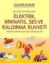 Bilim Oyunları Elektrik, Mıknatıs, Ses ve Kaldırma Kuvveti & Pratik Deneyler ve Etkinlikler