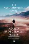 Bir Akademisyenin Hayali & Alaska Su Değirmeni Projesi