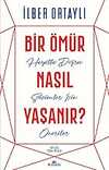 Bir Ömür Nasıl Yaşanır?: Hayatta Doğru Seçimler İçin Öneriler