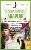 Birinci Dünya Savaşı'nda Araplar; Arkamızdan Vurdu mu, Vurmadı mı? / Tarihin Gerçek Yüzü - 5
