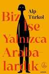 Biz İse Yalnızca Arabalardık