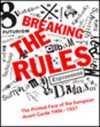 Breaking the Rules & The Printed Face of the European Avant Garde 1900-1937
