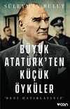 Büyük Atatürkten Küçük Öyküler