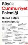 Büyük Cumhuriyet Polemiği / Medyanın İç Savaşı