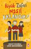 Büyük Zaferi Nasıl Kazandık ?