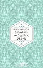 ÇANAKKALE HER ŞEY YANIP GÜL OLDU
