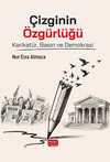 Çizginin Özgürlüğü - Karikatür Basın ve Demokrasi