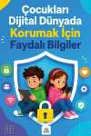 Çocukları Dijital Dünyada Korumak İçin Faydalı Bilgiler
