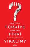 Daha İyi Bir Türkiye İçin Hangi Fikri Yıkalım?