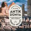 Dakikalar İçinde Antik Dünya & İlk Büyük Medeniyetlerin Tarihi ve Başarıları
