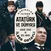 Dakikalar İçinde Atatürk ve Dünyası: Askeri Siyasi ve Özel Hayatı