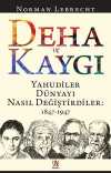 Deha ve Kaygı & Yahudiler Dünyayı Nasıl Değiştirdiler (1847-1947)