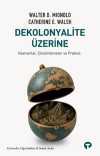 Dekolonyalite Üzerine & Kavramlar, Çözümlemeler ve Praksis
