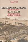 Destanlaşan Çanakkale & Deniz Kara Hava Savaşları & Bütün Yönleriyle Anılar ve Yorumlar