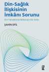 Din-Sağlık İlişkisinin İmkanı Sorunu & Din Felsefesine Mütevazı Bir Katkı