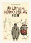 Dün İçin Yarına Bugünden Düşülmüş Notlar