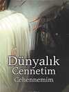 Dünyalık Cennetim Cehennemim