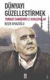 Dünyayı Güzelleştirmek & Turgut Cansever'le Konuşmalar
