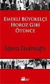 Emekli Büyükelçi Horoz Gibi Ötünce
