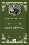Essays on Some Unsettled Questions of Political Economy