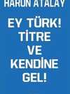 Ey Türk! Titre Ve Kendine Gel!