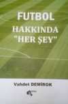Futbol Hakkında “Her Şey”
