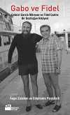 Gabo ve Fidel & Gabriel Garcia Marquez ve Fidel Castro  Bir Dostluğun Hikayesi