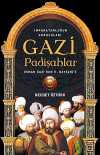 Gazi Padişahlar: İmparatorluğun Kurucuları