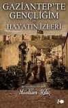 Gaziantep'te Gençliğim ve Hayatın İzleri