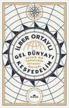 Gel Dünyayı Keşfedelim & Gezgin Bir Tarihçinin Seyahat Defteri